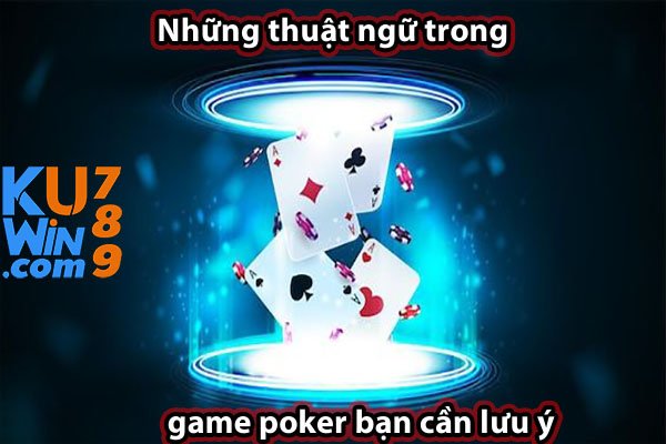 Những thuật ngữ trong game poker bạn cần lưu ý