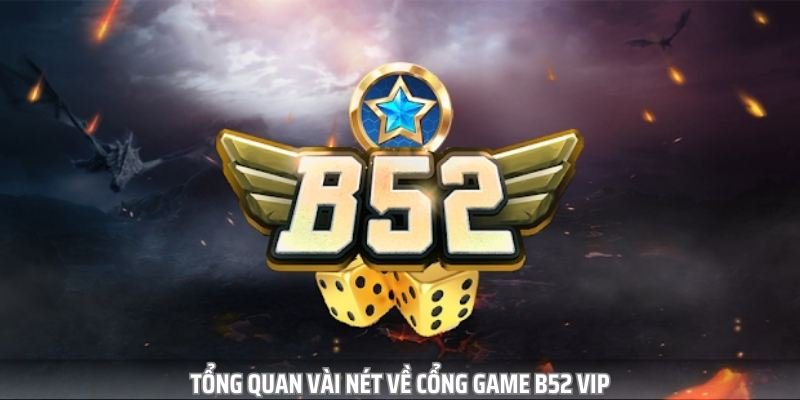 Kể từ khi ra mắt năm 2016, B52 vip đã chiếm được cảm tình của game thủ